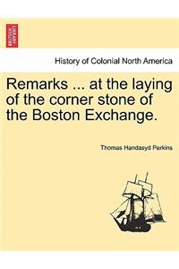 Remarks ... at the Laying of the Corner Stone of the Boston Exchange.