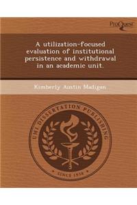 A Utilization-Focused Evaluation of Institutional Persistence and Withdrawal in an Academic Unit