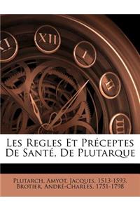 Les Regles Et Préceptes de Santé, de Plutarque