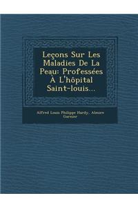 Lecons Sur Les Maladies de La Peau