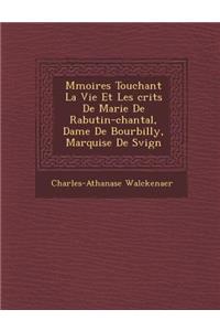 M Moires Touchant La Vie Et Les Crits de Marie de Rabutin-Chantal, Dame de Bourbilly, Marquise de S Vign