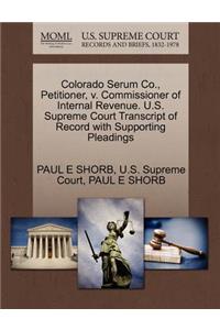 Colorado Serum Co., Petitioner, V. Commissioner of Internal Revenue. U.S. Supreme Court Transcript of Record with Supporting Pleadings