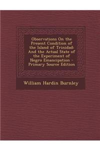 Observations on the Present Condition of the Island of Trinidad: And the Actual State of the Experiment of Negro Emancipation