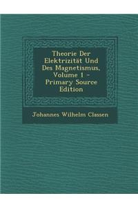 Theorie Der Elektrizitat Und Des Magnetismus, Volume 1