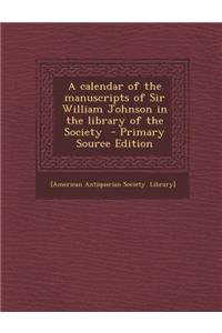 Calendar of the Manuscripts of Sir William Johnson in the Library of the Society