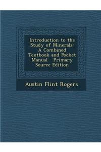 Introduction to the Study of Minerals: A Combined Textbook and Pocket Manual