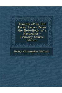 Tenants of an Old Farm: Leaves from the Note-Book of a Naturalist