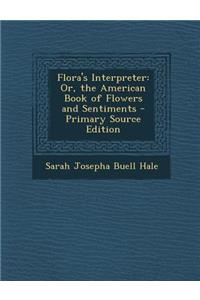 Flora's Interpreter: Or, the American Book of Flowers and Sentiments