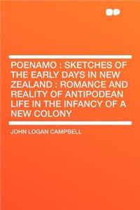 Poenamo: Sketches of the Early Days in New Zealand: Romance and Reality of Antipodean Life in the Infancy of a New Colony