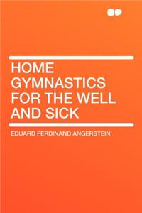 Home Gymnastics for the Well and Sick