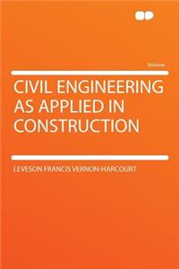 Civil Engineering as Applied in Construction