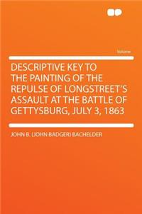 Descriptive Key to the Painting of the Repulse of Longstreet's Assault at the Battle of Gettysburg, July 3, 1863