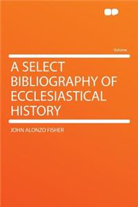A Select Bibliography of Ecclesiastical History