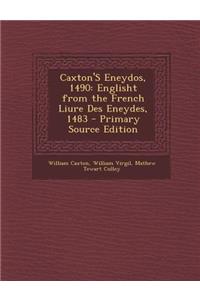 Caxton's Eneydos, 1490: Englisht from the French Liure Des Eneydes, 1483 - Primary Source Edition
