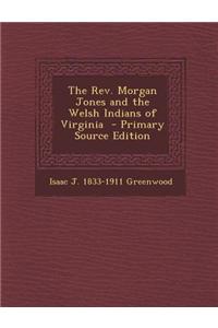 The REV. Morgan Jones and the Welsh Indians of Virginia