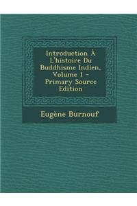 Introduction A L'Histoire Du Buddhisme Indien, Volume 1 - Primary Source Edition