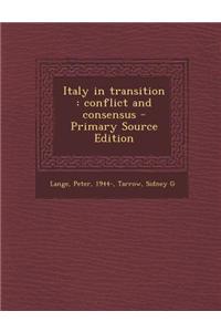 Italy in Transition: Conflict and Consensus - Primary Source Edition