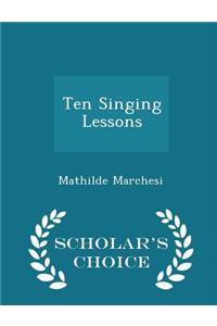 Ten Singing Lessons - Scholar's Choice Edition
