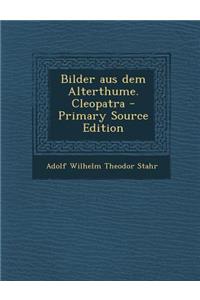 Bilder Aus Dem Alterthume. Cleopatra