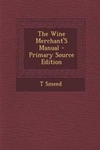 The Wine Merchant's Manual - Primary Source Edition