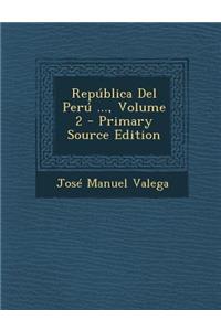 Republica del Peru ..., Volume 2 - Primary Source Edition
