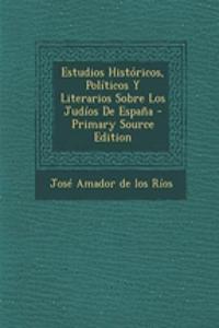 Estudios Históricos, Políticos Y Literarios Sobre Los Judíos De España