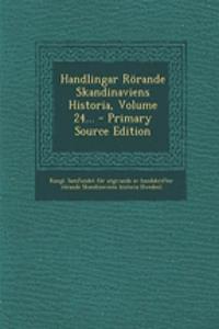 Handlingar Rorande Skandinaviens Historia, Volume 24... - Primary Source Edition