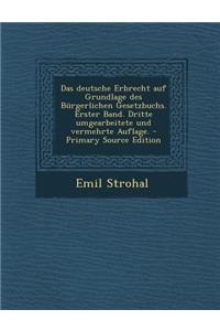 Das Deutsche Erbrecht Auf Grundlage Des Burgerlichen Gesetzbuchs. Erster Band. Dritte Umgearbeitete Und Vermehrte Auflage. - Primary Source Edition