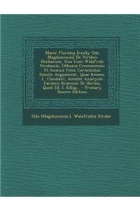 Macer Floridus [Really Odo Magdunensis] de Viribus Herbarum, Una Cum Walafridi Strabonis, Othonis Cremonensis Et Ioannis Folcz Carminibus Similis Argu