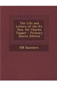 The Life and Letters of the Rt. Hon. Sir Charles Tupper - Primary Source Edition