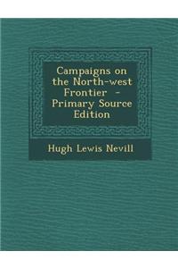 Campaigns on the North-West Frontier - Primary Source Edition