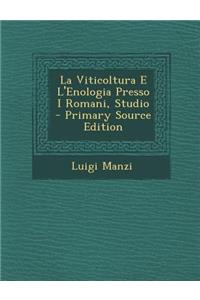 La Viticoltura E L'Enologia Presso I Romani, Studio - Primary Source Edition