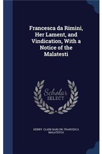 Francesca da Rimini, Her Lament, and Vindication, With a Notice of the Malatesti