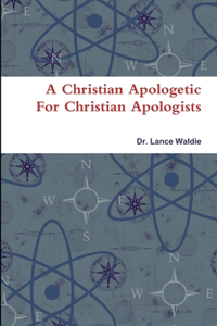 Christian Apologetic For Christian Apologists