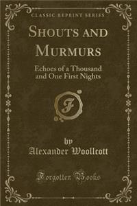 Shouts and Murmurs: Echoes of a Thousand and One First Nights (Classic Reprint)