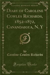 Diary of Caroline Cowles Richards, 1852-1872, Canandaigua, N. Y (Classic Reprint)