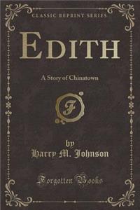 Edith: A Story of Chinatown (Classic Reprint)