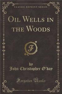 Oil Wells in the Woods (Classic Reprint)