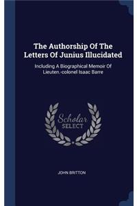 The Authorship Of The Letters Of Junius Illucidated