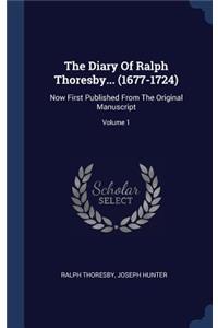 The Diary Of Ralph Thoresby... (1677-1724)