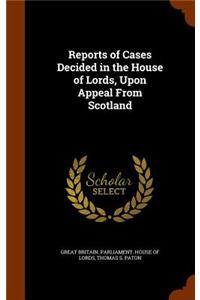 Reports of Cases Decided in the House of Lords, Upon Appeal from Scotland