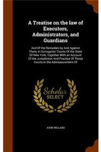 Treatise on the law of Executors, Administrators, and Guardians