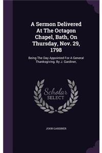 A Sermon Delivered At The Octagon Chapel, Bath, On Thursday, Nov. 29, 1798