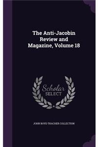 The Anti-Jacobin Review and Magazine, Volume 18