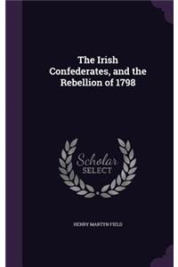 Irish Confederates, and the Rebellion of 1798