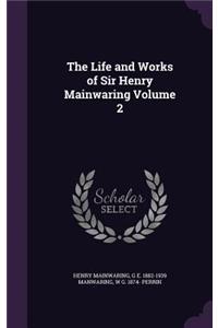 The Life and Works of Sir Henry Mainwaring Volume 2