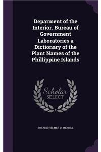 Deparment of the Interior. Bureau of Government Laboratories a Dictionary of the Plant Names of the Phillippine Islands