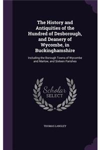 History and Antiquities of the Hundred of Desborough, and Deanery of Wycombe, in Buckinghamshire