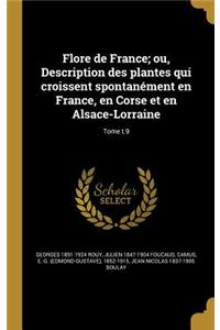 Flore de France; ou, Description des plantes qui croissent spontanément en France, en Corse et en Alsace-Lorraine; Tome t.9