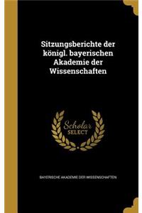 Sitzungsberichte der königl. bayerischen Akademie der Wissenschaften